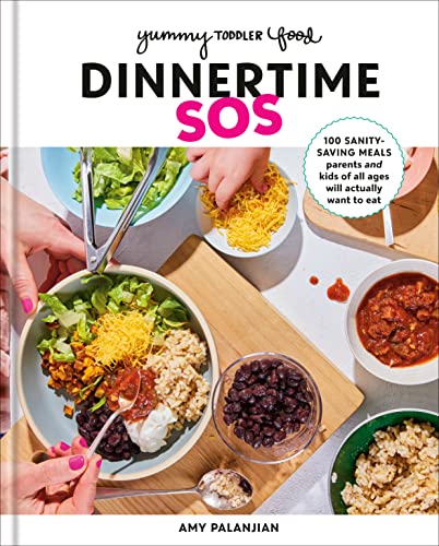 Yummy Toddler Food: Dinnertime SOS: 100 Sanity-Saving Meals Parents and Kids of All Ages Will Actually Want to Eat: A Cookbook (Kindle Edition)