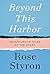 Beyond This Harbor by Rose Styron