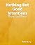 Nothing But Good Intentions...
