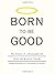 Born to Be Good: The Science of a Meaningful Life