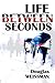 Life Between Seconds