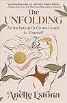 Book cover for The Unfolding: An Invitation to Come Home to Yourself – An Interactive Guide Through Five Phases of Healing and Awakening