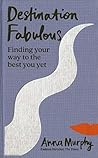 Destination Fabulous: Finding your way to the best you yet Book cover for Destination Fabulous: Finding your way to the best you yet