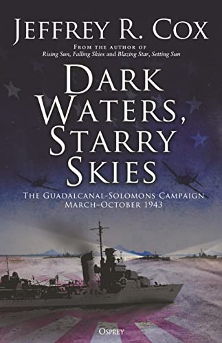 Dark Waters, Starry Skies: The Guadalcanal-Solomons Campaign, March–October 1943 (Kindle Edition)