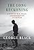 The Long Reckoning: A Story of War, Peace, and Redemption in Vietnam