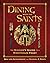Dining with the Saints: The Sinner's Guide to a Righteous Feast