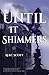 Until It Shimmers