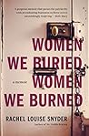 Women We Buried, Women We Burned by Rachel Louise Snyder