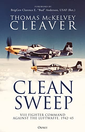 Clean Sweep: VIII Fighter Command against the Luftwaffe, 1942–45 (Kindle Edition)