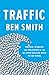 Traffic: Genius, Rivalry, and Delusion in the Billion-Dollar Race to Go Viral
