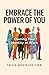 Embrace the Power of You by Tricia Montalvo Timm