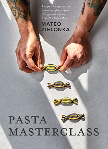 Pasta Masterclass: Recipes for Spectacular Pasta Doughs, Shapes, Fillings and Sauces, from The Pasta Man (Kindle Edition)