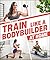 Train Like a Bodybuilder at Home: Get Lean and Strong Without Going to the Gym