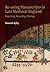 Re-using Manuscripts in Late Medieval England: Repairing, Recycling, Sharing (York Manuscript and Early Print Studies Book 4)