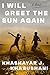 I Will Greet the Sun Again: A Novel
