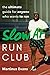 Slow AF Run Club: The Ultimate Guide for Anyone Who Wants to Run