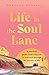 Life in the Soul Lane: A practical guide connecting you to your soul through the journey of life