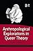 Anthropological Explorations in Queer Theory (Queer Interventions)