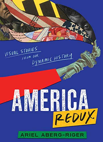 America Redux: Visual Stories from Our Dynamic History: Visual Stories from Our Dynamic History – A YALSA Finalist YA Nonfiction American History Book