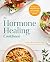 The Hormone Healing Cookbook: 80+ Recipes to Balance Hormones and Treat Fatigue, Brain Fog, Insomnia, and More