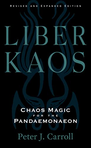 Liber Kaos: Chaos Magic for the Pandaemonaeon (Revised and Expanded Edition)