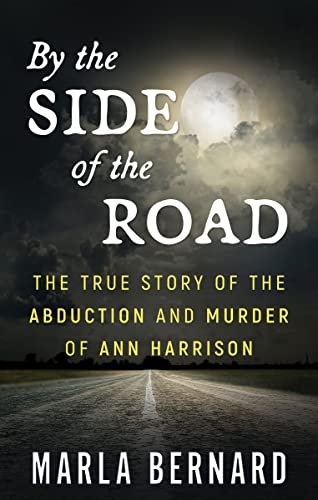 By the Side of the Road: The True Story of the Abduction and Murder of Ann Harrison (Kindle Edition)