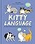 Kitty Language: An Illustrated Guide to Understanding Your Cat