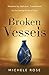 Broken Vessels by Michele Rose