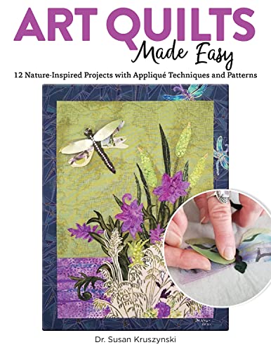 Art Quilts Made Easy: 12 Nature-Inspired Projects with Appliqué Techniques and Patterns (Kindle Edition)