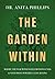 The Garden Within: Where the War with Your Emotions Ends and Your Most Powerful Life Begins