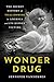 Wonder Drug: The Secret History of Thalidomide in America and Its Hidden Victims