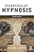 Essentials of Hypnosis