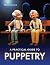 Practical Guide to Puppetry