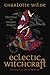 Eclectic Witchcraft: Old Ways for Modern Magick