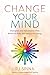 Change Your Mind: Deprogram Your Subconscious Mind, Rewire the Brain, and Balance Your Energy (RJ Spina's Self-Healing Book 2)