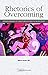 Rhetorics of Overcoming: Rewriting Narratives of Disability and Accessibility in Writing Studies