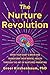 The Nurture Revolution: Grow Your Baby's Brain and Transform Their Mental Health through the Art of Nurtured Parenting