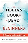 The Tibetan Book of the Dead for Beginners by Lama Lhanang Rinpoche