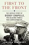 First to the Front: The Untold Story of Dickey Chapelle, Trailblazing Female War Correspondent Book cover for First to the Front: The Untold Story of Dickey Chapelle, Trailblazing Female War Correspondent
