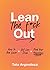 Lean the F*ck Out: How to Aim Lower, Get Less Done, and Find Your Happiness