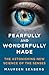 Fearfully and Wonderfully Made: The Astonishing New Science of the Senses