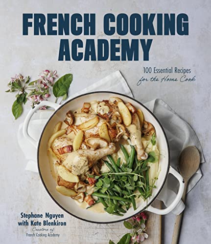 French Cooking Academy: 100 Essential Recipes for the Home Cook (Kindle Edition)