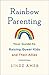 Rainbow Parenting: Your Guide to Raising Queer Kids and Their Allies