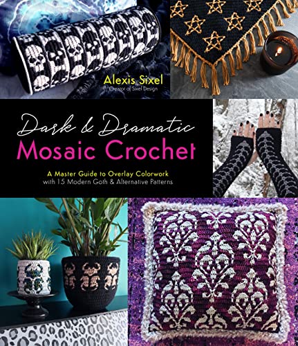 Dark & Dramatic Mosaic Crochet: A Master Guide to Overlay Colorwork with 15 Modern Goth & Alternative Patterns (Kindle Edition)