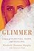 Glimmer: A Story of Survival, Hope, and Healing