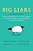 Big Liars: What Psychological Science Tells Us About Lying and How You Can Avoid Being Duped
