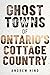 Ghost Towns of Ontario's Cottage Country