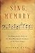 Sing, Memory: The Remarkable Story of the Man Who Saved the Music of the Nazi Camps