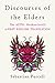Discourses of the Elders: The Aztec Huehuetlatolli A First English Translation