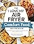 The "I Love My Air Fryer" Comfort Food Recipe Book: From Chicken Parmesan to Small Batch Chocolate Chip Cookies, 175 Easy and Delicious Recipes ("I Love My" Cookbook Series)